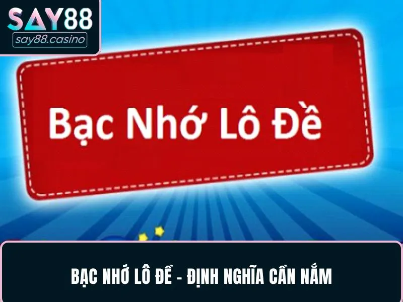 Bạc nhớ lô đề - Định nghĩa cần nắm