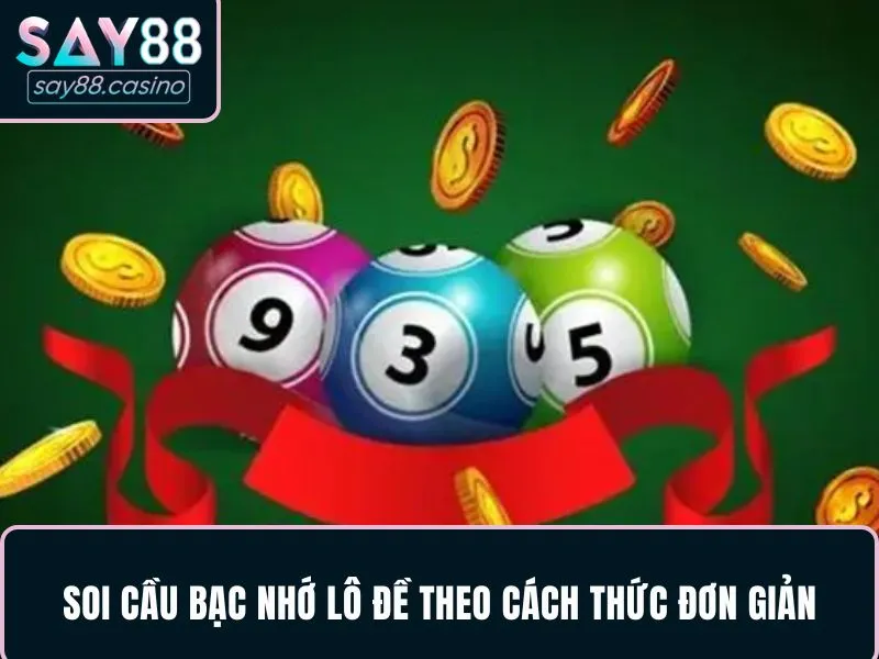 Soi cầu bạc nhớ lô đề theo cách thức đơn giản