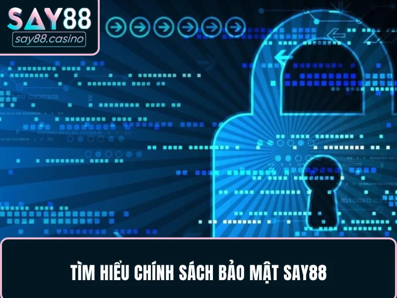 Chính Sách Bảo Mật SAY88 Mới Nhất Hội Viên Cần Biết Tìm hiểu chính sách bảo mật SAY88