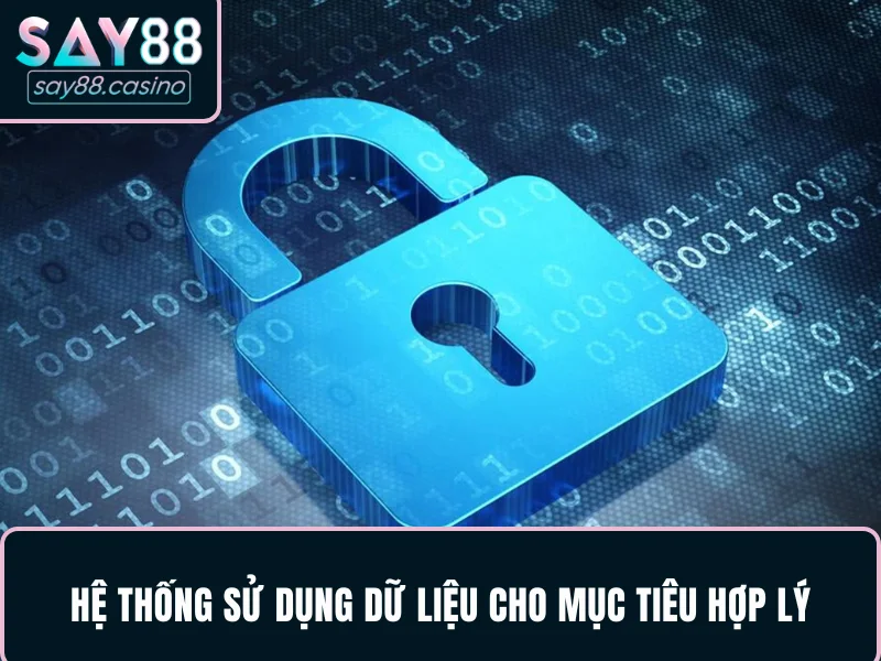 Chính Sách Bảo Mật SAY88 Mới Nhất Hội Viên Cần Biết Chính Sách Bảo Mật SAY88 - Hệ thống sử dụng dữ liệu cho mục tiêu hợp lý