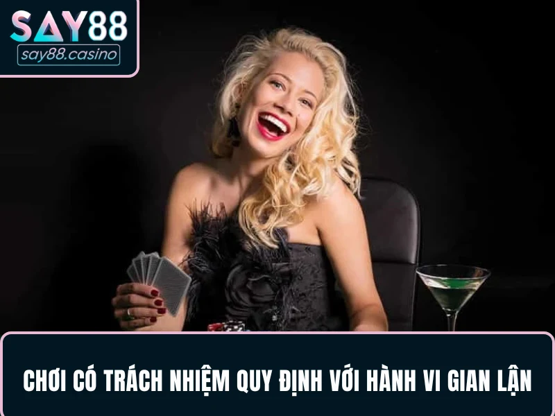 Chơi Có Trách Nhiệm SAY88 Cập Nhật Mới Nhất 2025 Chơi Có Trách Nhiệm SAY88 - quy định với hành vi gian lận