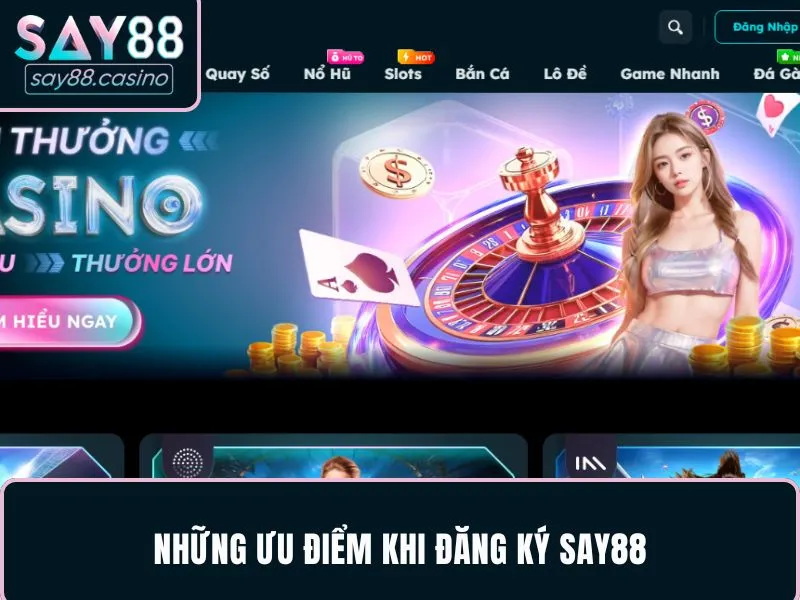 Những ưu điểm dễ tạo ấn tượng khi đăng ký SAY88