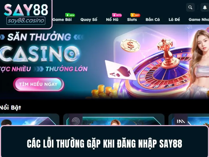 Các lỗi khi đăng nhập SAY88 hay gặp