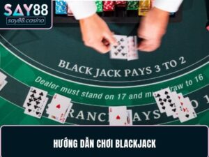 Hướng dẫn chơi Blackjack