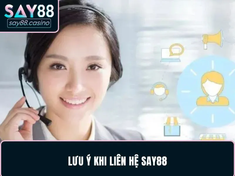 Liên Hệ SAY88 Chỉ Trong 30 Giây, Nhận Hỗ Trợ Tức Thời Chú ý quan trọng khi liên hệ SAY88
