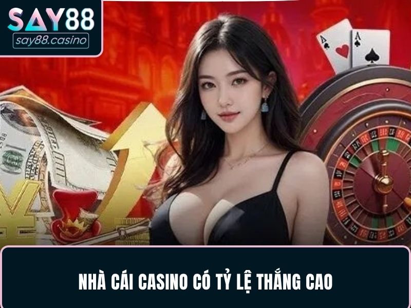 Nhà cái casino có tỷ lệ thắng cao