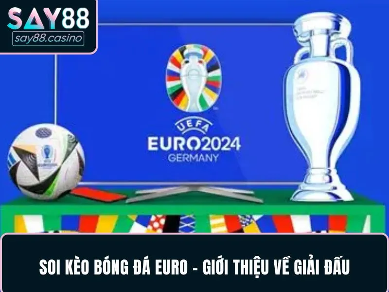 Soi kèo bóng đá Euro - Giới thiệu về giải đấu