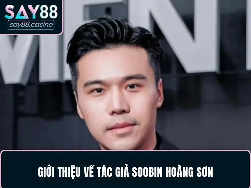 Đôi nét khái quát về tác giả SooBin Hoàng Sơn