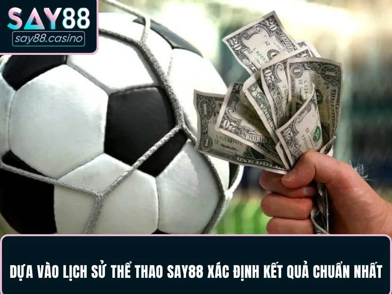 Dựa vào lịch sử thể thao SAY88 xác định kết quả chuẩn nhất