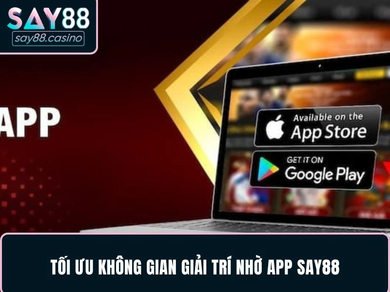 Tải App SAY88 - Gợi Ý Quy Trình Nhanh Chóng Và Thuận Tiện Tải app SAY88 mở ra không gian tiện nghi
