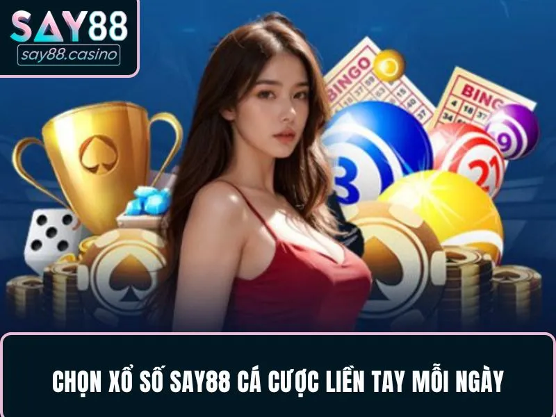 Chọn xổ số SAY88 cá cược liền tay mỗi ngày