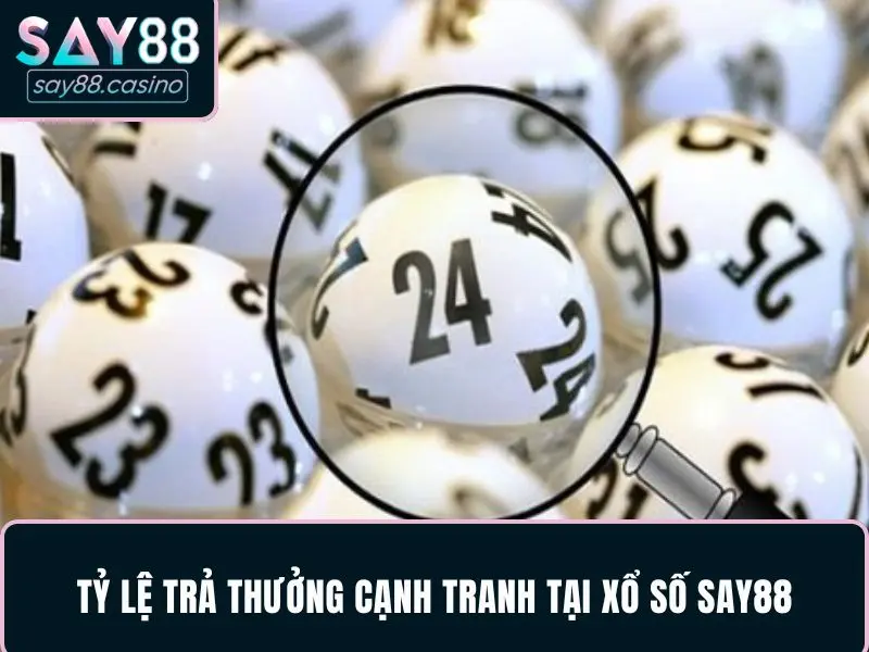 Xổ Số SAY88 – Điểm Đến Lý Tưởng Cho Người Chơi Cá Cược Tỷ lệ thưởng cực cạnh tranh tại nhà cái được nhiều người chơi quan tâm