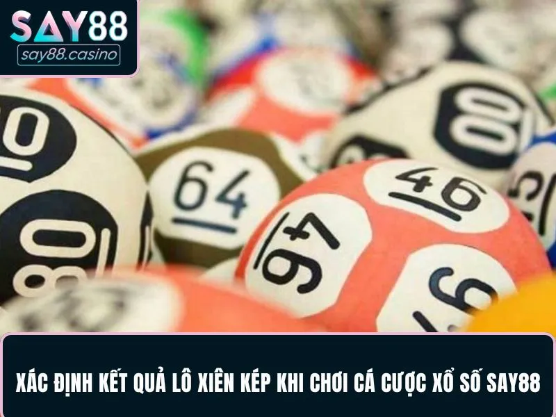 Xác định kết quả lô xiên kép khi chơi cá cược xổ số SAY88