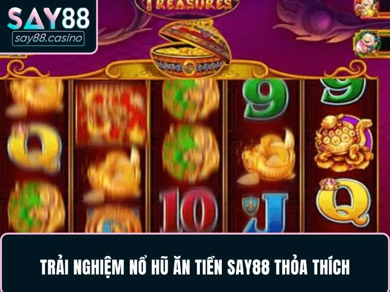 Trải nghiệm nổ hũ ăn tiền SAY88 thỏa thích